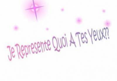 à tes yeux je suis quoi?